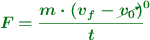 \color[RGB]{2,112,20}{\bm{F = \frac{m\cdot (v_f - \cancelto{0}{v_0})}{t}}}