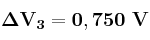 \bf \Delta V_3 = 0,750\ V