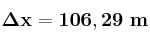 \bf \Delta x = 106,29\ m