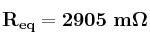\bf R_{eq} = 2905\ m\Omega