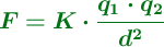 \color[RGB]{2,112,20}{\bm{F = K\cdot \frac{q_1\cdot q_2}{d^2}}}
