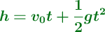 \color[RGB]{2,112,20}{\bm{h = v_0t + \frac{1}{2}gt^2}}