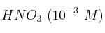 HNO_3\ (10^{-3}\ M)