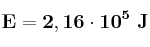 \bf E = 2,16\cdot 10^5\ J