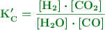 \color[RGB]{2,112,20}{\bm{{\ce{K^{\prime}_C} = \frac{[\ce{H2}]\cdot [\ce{CO2}]}{[\ce{H2O}]\cdot [\ce{CO}]}}}