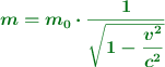 \color[RGB]{2,112,20}{\bm{m = m_0\cdot \frac{1}{\sqrt{1 - \dfrac{v^2}{c^2}}}}}