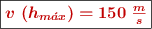 \fbox{\color[RGB]{192,0,0}{\bm{v\ (h_{m\acute{a}x}) = 150\ \frac{m}{s}}}}