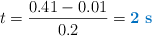 t = \frac{0.41 - 0.01}{0.2} = \color[RGB]{0,112,192}{\bf 2\ s}
