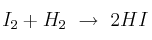 I_2 + H_2\ \to\ 2HI