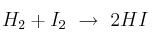 H_2 + I_2\ \to\ 2HI