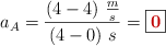 a_A = \frac{(4 -4)\ \frac{m}{s}}{(4 - 0)\ s} = \fbox{\color[RGB]{192,0,0}{\bf 0}}