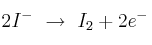 2I^-\ \to\ I_2 + 2e^-