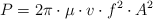 P = 2\pi\cdot \mu\cdot v\cdot f^2\cdot A^2