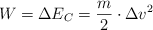 W = \Delta E_C = \frac{m}{2}\cdot \Delta v^2