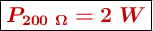 \fbox{\color[RGB]{192,0,0}{\bm{P_{200\ \Omega} = 2\ W}}}