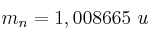 m_n = 1,008665\ u