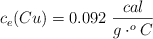 c_e(Cu) = 0.092\ \texxtstyle{cal\over g\cdot ^oC}