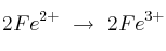 2Fe^{2+}\ \to\ 2Fe^{3+}