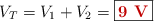 V_T = V_1 + V_2 = \fbox{\color[RGB]{192,0,0}{\bf 9\ V}}