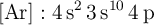 \ce{[Ar]}: \ce{4s^2 3s^{10} 4p}