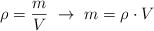 \rho  = \frac{m}{V}\ \to\ m = \rho\cdot V