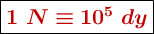 \fbox{\color[RGB]{192,0,0}{\bm{1\ N \equiv 10^5\ dy}}}