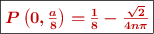 \fbox{\color[RGB]{192,0,0}{\bm{P\left(0, \frac{a}{8}\right) = \frac{1}{8} - \frac{\sqrt{2}}{4n\pi}}}}