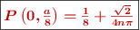 \fbox{\color[RGB]{192,0,0}{\bm{P\left(0, \frac{a}{8}\right) = \frac{1}{8} + \frac{\sqrt{2}}{4n\pi}}}}