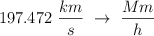197.472\ \frac{km}{s}\ \to\ \frac{Mm}{h}