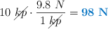 10\ \cancel{kp}\cdot \frac{9.8\ N}{1\ \cancel{kp}} = \color[RGB]{0,112,192}{\bf 98\ N}