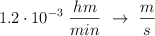 1.2\cdot 10^{-3}\ \frac{hm}{min}\ \to\ \frac{m}{s}