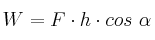 W = F\cdot h\cdot cos\ \alpha