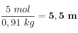 \frac{5\ mol}{0,91\ kg} = \bf 5,5\ m