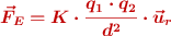 \color[RGB]{192,0,0}{\bm{\vec{F}_E = K\cdot \frac{q_1\cdot q_2}{d^2}\cdot \vec{u}_r}}