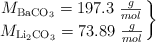 \left M_{\ce{BaCO3}} = 197.3\ \frac{g}{mol} \atop M_{\ce{Li2CO3}} = 73.89\ \frac{g}{mol} \right \}