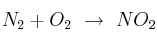 N_2 + O_2\ \rightarrow\ NO_2