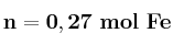 \bf n = 0,27\ mol\ Fe