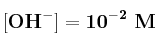 \bf [OH^-] = 10^{-2}\ M
