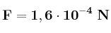\bf F = 1,6\cdot 10^{-4}\ N