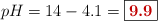 pH = 14 - 4.1 = \fbox{\color[RGB]{192,0,0}{\bf 9.9}}