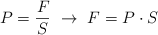 P  = \frac{F}{S}\ \to\ F = P\cdot S