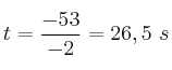 t = \frac{-53}{-2} = 26,5\ s