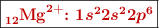 \fbox{\color[RGB]{192,0,0}{\bf \ce{_{12}Mg^2+}: \bm{1s^22s^22p^6}}}