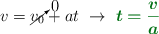 v = \cancelto{0}{v_0} + at\ \to\ \color[RGB]{2,112,20}{\bm{t = \frac{v}{a}}}
