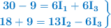 \color[RGB]{0,112,192}{\bf{\left 30 - 9 = 6I_1 + 6I_3 \atop 18 + 9 = 13I_2 - 6I_3}\right \} }}