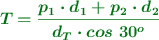 \color[RGB]{2,112,20}{\bm{T = \frac{p_1\cdot d_1 + p_2\cdot d_2}{d_T\cdot cos\ 30^o}}}