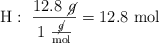 \ce{H}:\ \frac{12.8\ \cancel{g}}{1\ \frac{\cancel{g}}{\text{mol}}} = 12.8\ \text{mol}