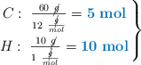 \left C:\ \frac{60\ \cancel{g}}{12\ \frac{\cancel{g}}{mol}}} = {\color[RGB]{0,112,192}{\bf 5\ mol}}} \atop H:\ \frac{10\ \cancel{g}}{1\ \frac{\cancel{g}}{mol}}} = {\color[RGB]{0,112,192}{\bf 10\ mol}}} \right \}