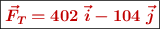 \fbox{\color[RGB]{192,0,0}{\bm{\vec{F}_T = 402\ \vec{i} - 104\ \vec{j}}}}