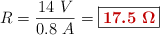 R = \frac{14\ V}{0.8\ A} = \fbox{\color[RGB]{192,0,0}{\bm{17.5\ \Omega}}}